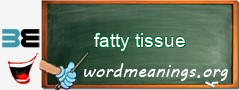 WordMeaning blackboard for fatty tissue
